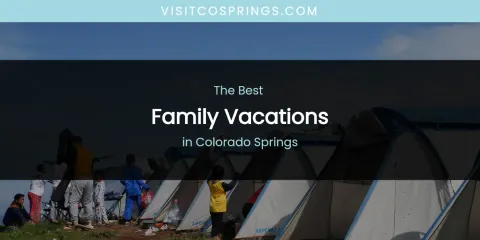 The Absolute Best Family Vacations in Colorado Springs