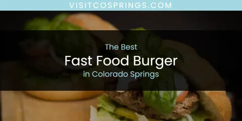 Best Fast Food Burger in Colorado Springs: Complete Guide
