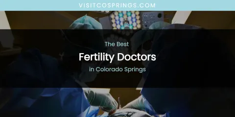 The Absolute Best Fertility Doctors in Colorado Springs
