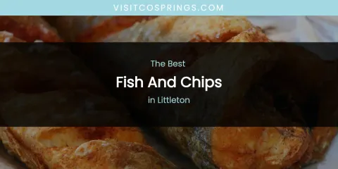 Littleton's Best Fish and Chips