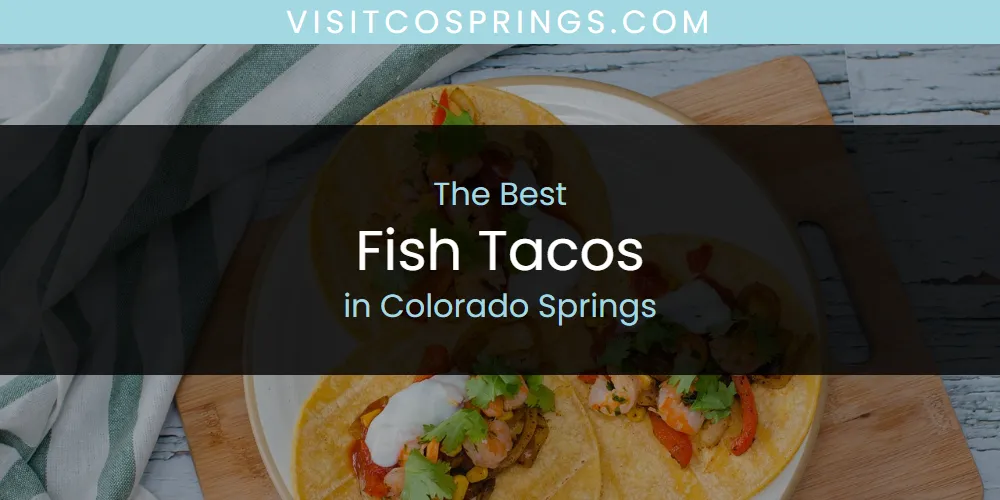 The Absolute Best Fish Tacos in Colorado Springs  [Updated 2025]