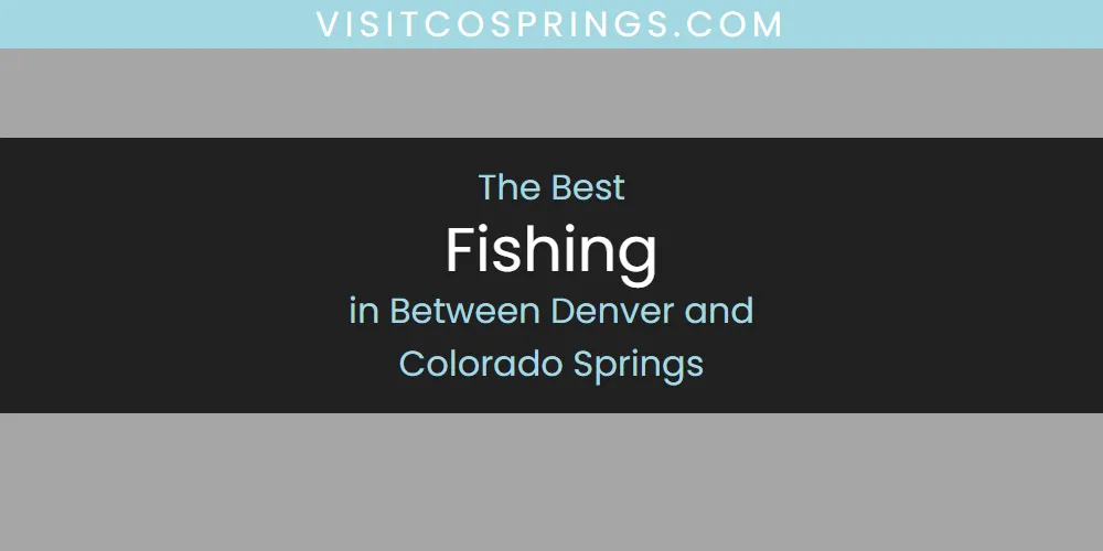 2026 Ranked: Best Fishing in Between Denver and Colorado Springs