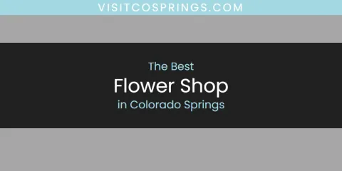 The Absolute Best Flower Shop in Colorado Springs