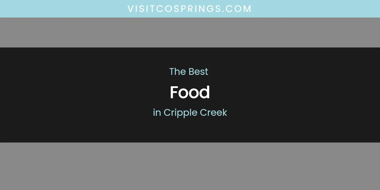 The Absolute Best Food in Cripple Creek featured