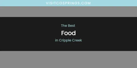 The Absolute Best Food in Cripple Creek