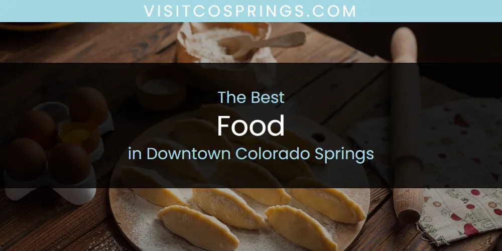 Best Food in Downtown Colorado Springs: 2026 Ultimate Guide