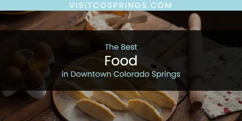 Best Food in Downtown Colorado Springs: Ultimate Guide