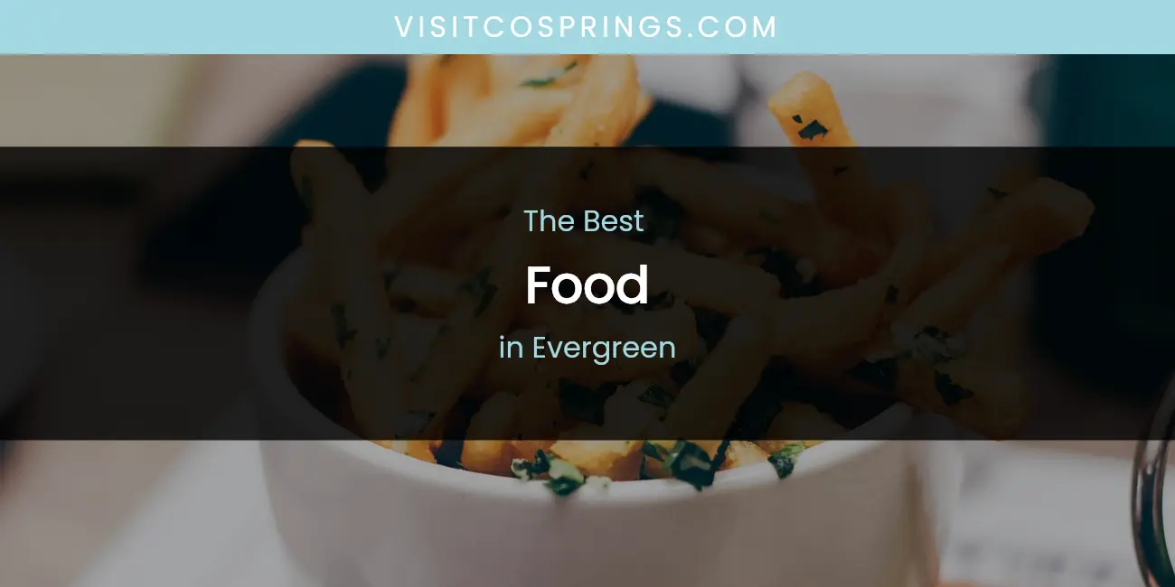 The Absolute Best Food in Evergreen featured