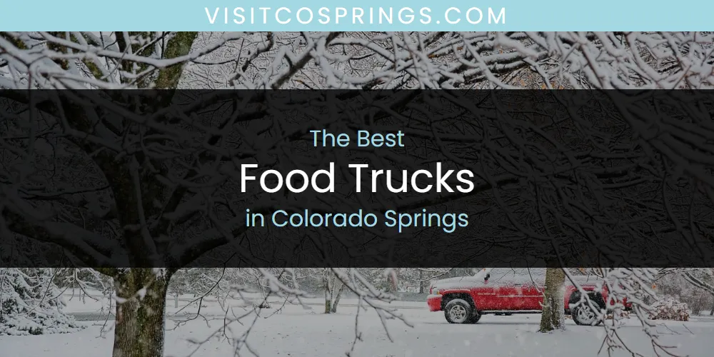 Best Food Trucks in Colorado Springs: 2026 Ultimate Guide