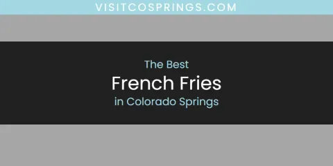 Ranked: Best French Fries in Colorado Springs