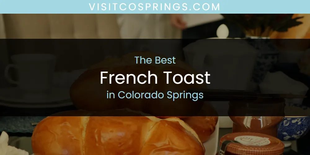 The Absolute Best French Toast in Colorado Springs  [Updated 2025]