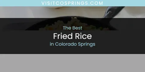 Ranked: Best Fried Rice in Colorado Springs