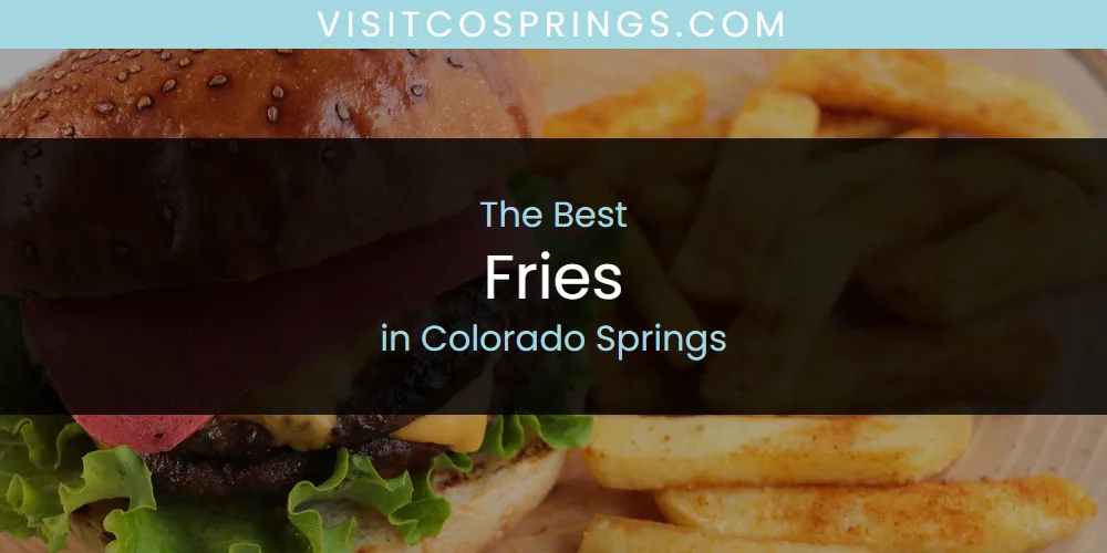 The Absolute Best Fries in Colorado Springs  [Updated 2025]