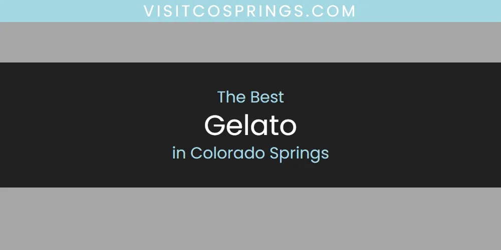 Discover the Best Gelato in Colorado Springs (2026)