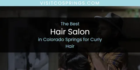 Colorado Springs for Curly Hair's Best Hair Salon Spots