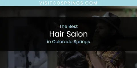 The Best Hair Salon in Colorado Springs List