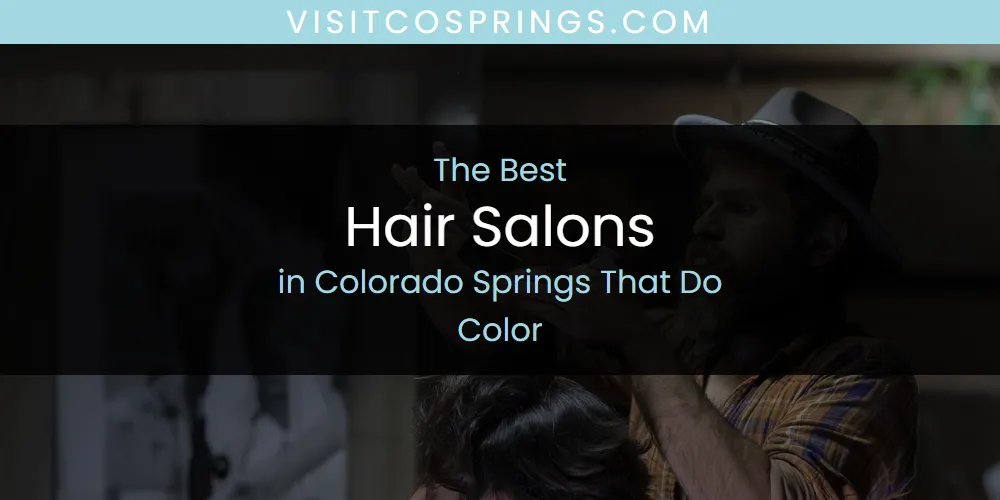 Best Hair Salons in Colorado Springs That Do Color: Complete Guide (2026)