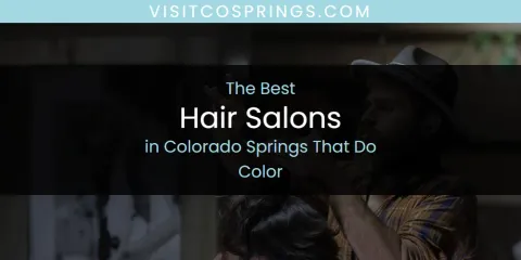 Best Hair Salons in Colorado Springs That Do Color: Complete Guide