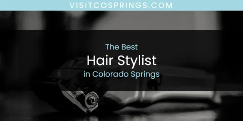 Best Hair Stylist in Colorado Springs: Ultimate Guide