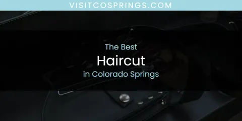 Guide to Best Haircut in Colorado Springs