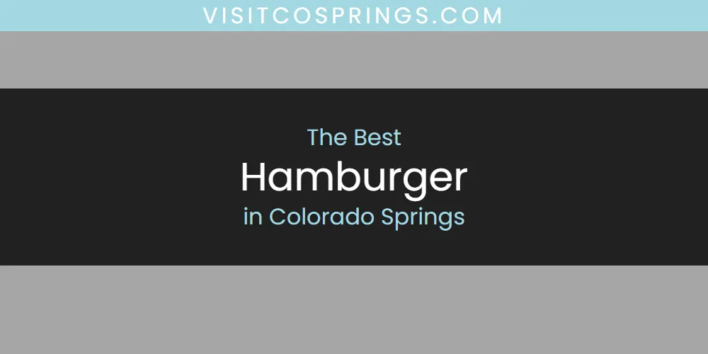 The Absolute Best Hamburger in Colorado Springs  [Updated 2025]