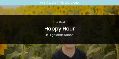 The Absolute Best Happy Hour in Highlands Ranch
