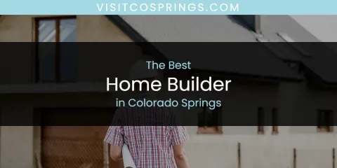 The Absolute Best Home Builder in Colorado Springs