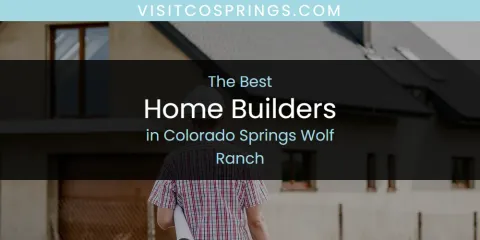 Colorado Springs Wolf Ranch's Best Home Builders Spots