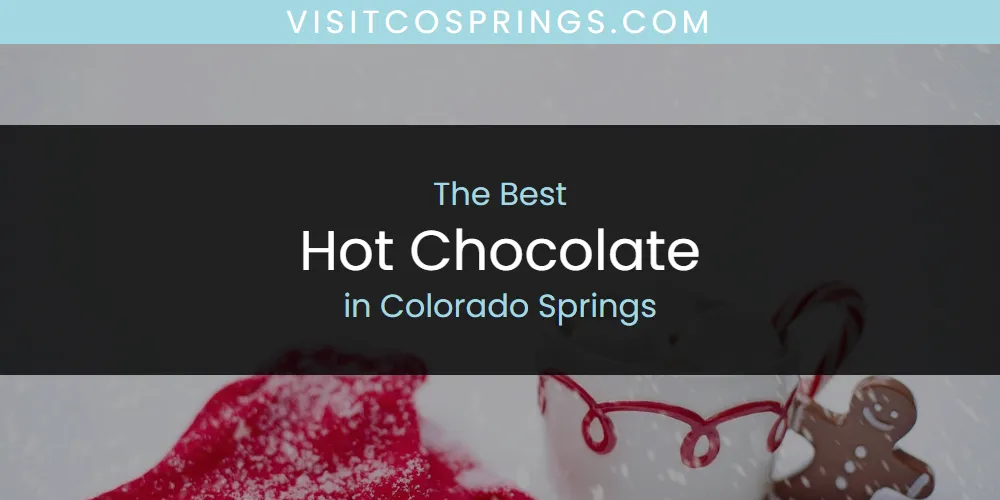 The 2026 Best Hot Chocolate in Colorado Springs List