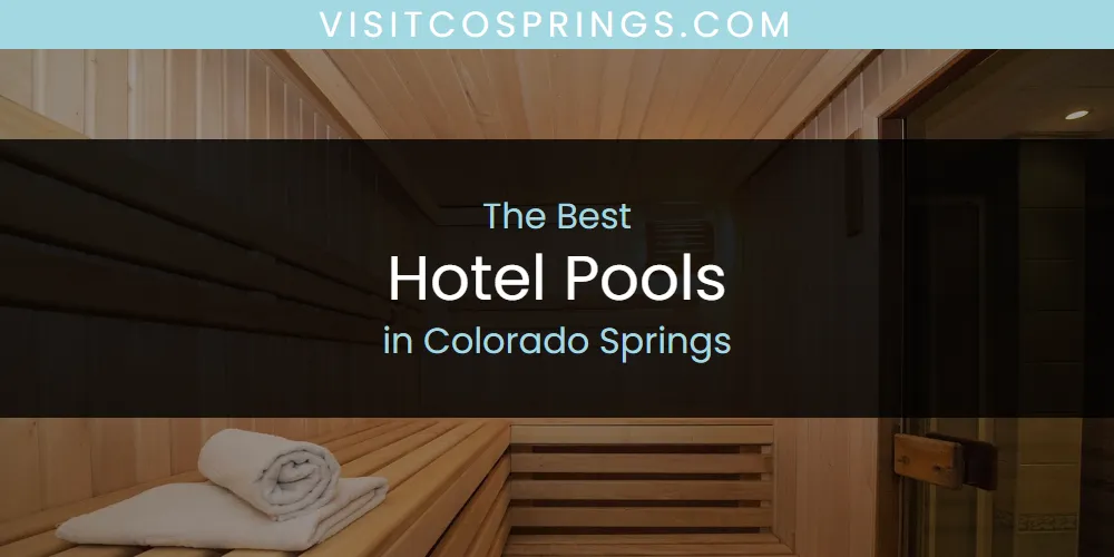 The Absolute Best Hotel Pools in Colorado Springs  [Updated 2025]