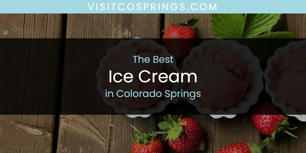 The Absolute Best Ice Cream in Colorado Springs  [Updated 2025]