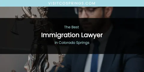 The Absolute Best Immigration Lawyer in Colorado Springs