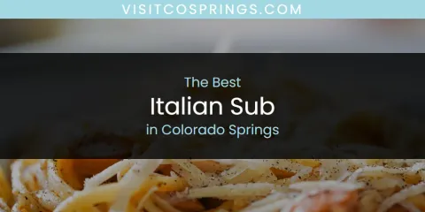 Best Italian Sub in Colorado Springs: Ultimate Guide
