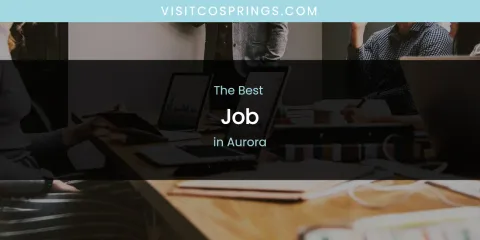 The Absolute Best Job in Aurora