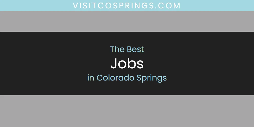The Absolute Best Jobs in Colorado Springs  [Updated 2025]
