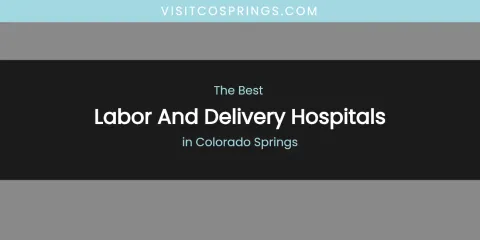 The Absolute Best Labor and Delivery Hospitals in Colorado Springs