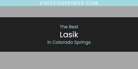 The Top-Rated Lasik in Colorado Springs