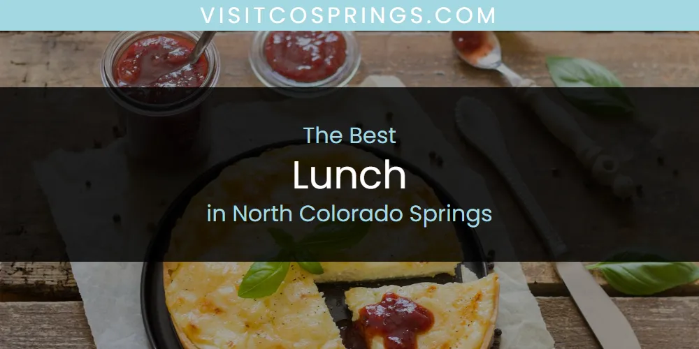 Ranked: Best Lunch in North Colorado Springs