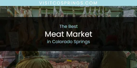 The Absolute Best Meat Market in Colorado Springs