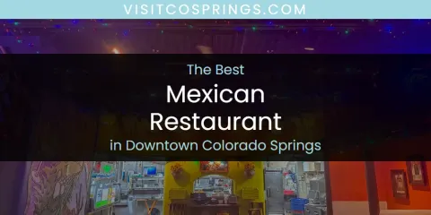 The Absolute Best Mexican Restaurant in Downtown Colorado Springs