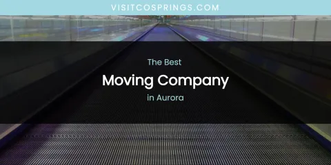 The Absolute Best Moving Company in Aurora