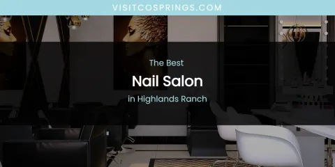 The Absolute Best Nail Salon in Highlands Ranch