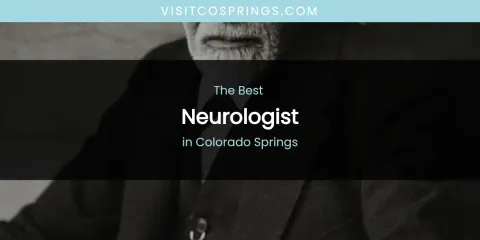 The Absolute Best Neurologist in Colorado Springs