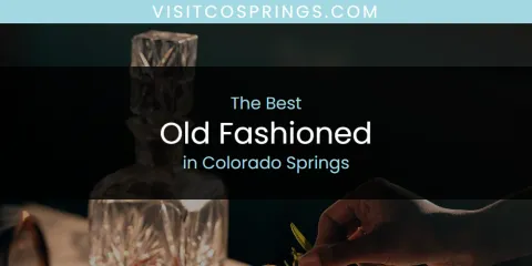 The Absolute Best Old Fashioned in Colorado Springs