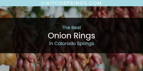 The Absolute Best Onion Rings in Colorado Springs