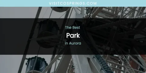 The Absolute Best Park in Aurora
