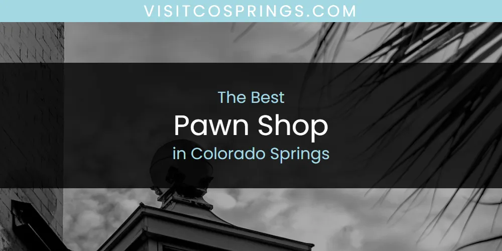 Discover the Best Pawn Shop in Colorado Springs (2026)