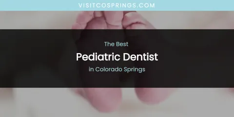 The Absolute Best Pediatric Dentist in Colorado Springs