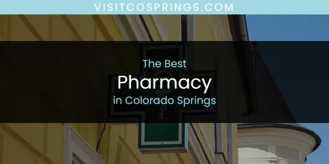 The Absolute Best Pharmacy in Colorado Springs