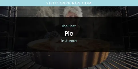 The Absolute Best Pie in Aurora